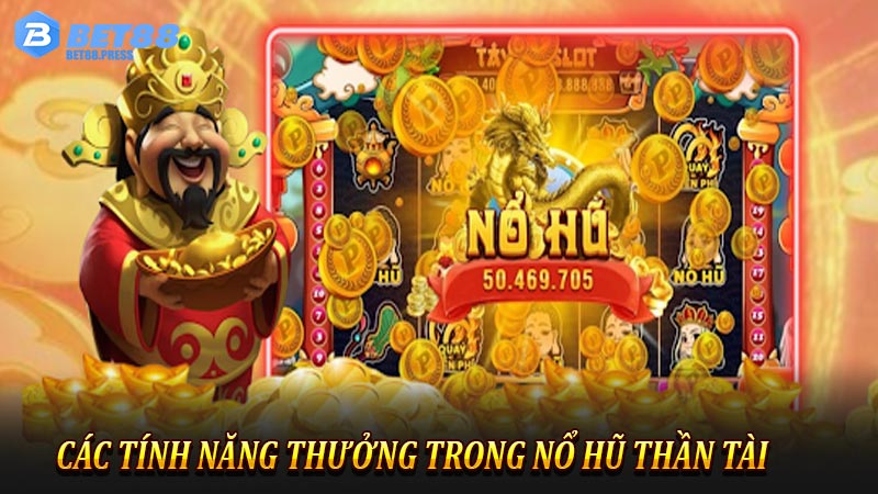 Các tính năng thưởng trong nổ hũ thần tài