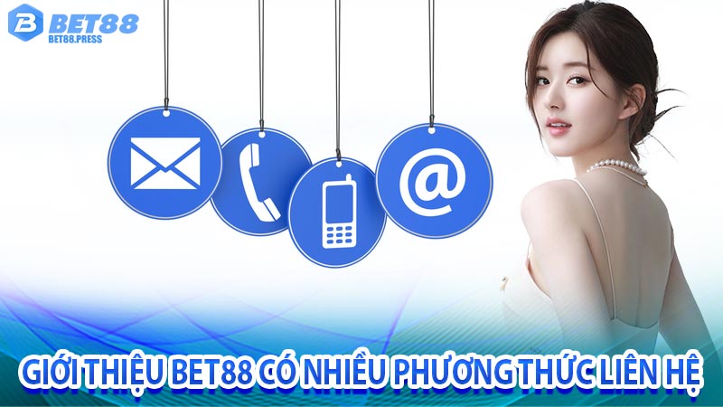 Giới thiệu bet88 có nhiều phương thức liên hệ chăm sóc khách hàng