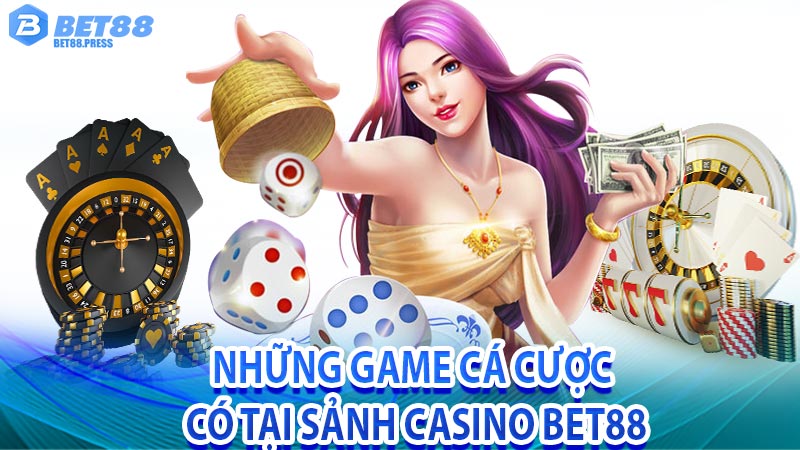 Những game cá cược có tại sảnh casino Bet88