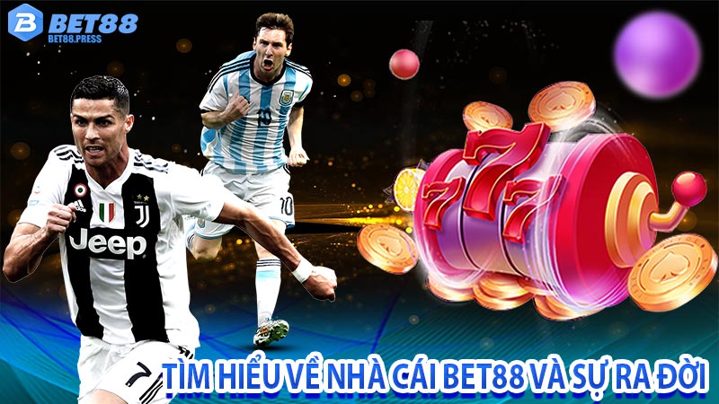 Tìm hiểu về nhà cái Bet88 và sự ra đời